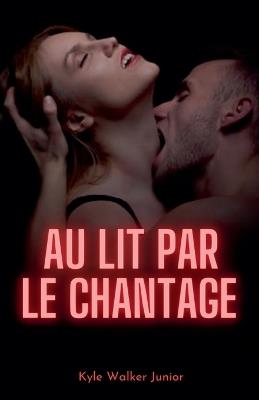 Au lit par le chantage - Kyle Walker Junior - cover