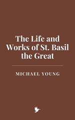 The Life and Works of St. Basil the Great