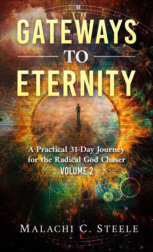 Gateways to Eternity: A Practical 31-Day Journey for the Radical God Chaser - Volume 2