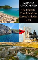 Albania Uncovered : The Ultimate Travel Guide to Europe’s Hidden Gem