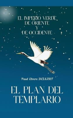 El Imperio Verde de Oriente y de Occidente - El plan del Templario - Paul Elvere Delsart - cover