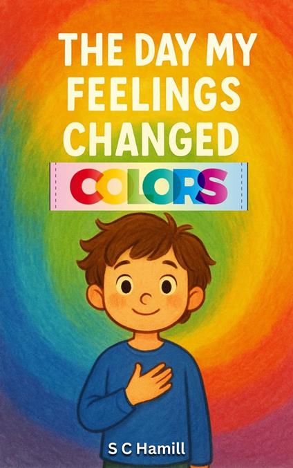 The Day My Feelings Changed Colours - S C Hamill - ebook