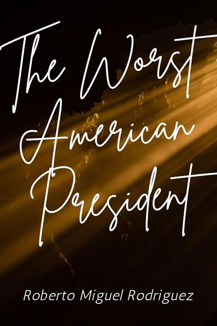The Worst American President