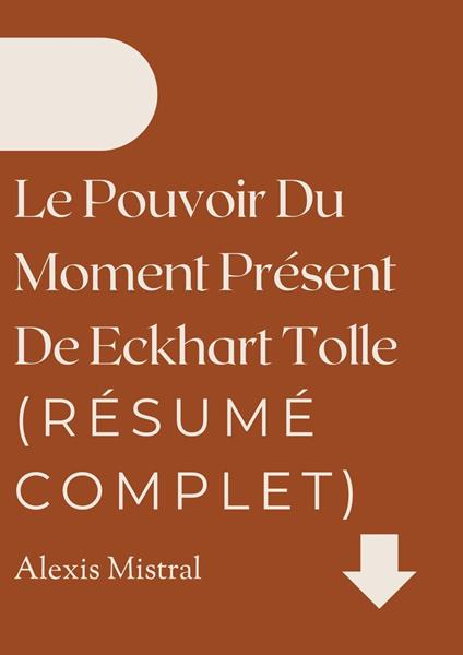 Le Pouvoir Du Moment Présent De Eckhart Tolle (Résumé Complet)