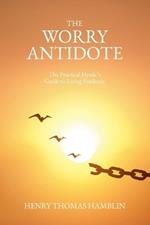 The Worry Antidote: The Practical Mystic's Guide to Living Fearlessly
