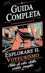 Guida completa: Esplorare il voyeurismo e lo stile di vita delle hotwife