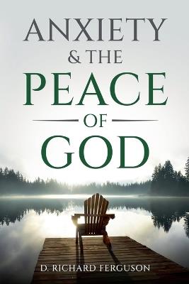 Anxiety & the Peace of God: Six Biblical Cures for Worry, Stress, and Inner Turmoil - Darrell Ferguson - cover