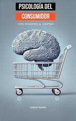 Psicología del consumidor: cómo pensamos al comprar