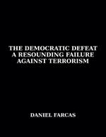 The Democratic Defeat a Resounding Failure Against Terrorism