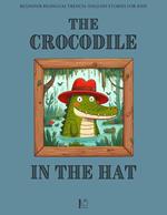 The Crocodile in the Hat: Beginner Bilingual French-English Stories For Kids