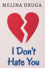 I Don't Hate You