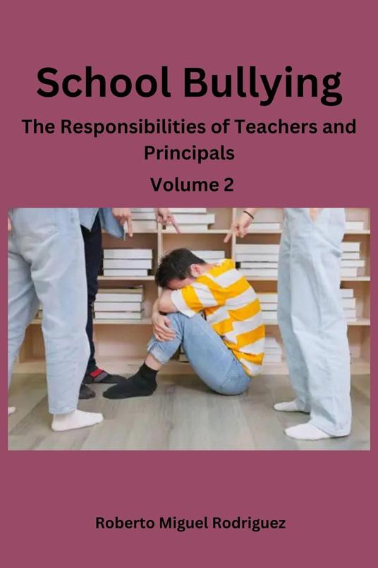 School Bullying: The Responsibilities of Teachers and Principals