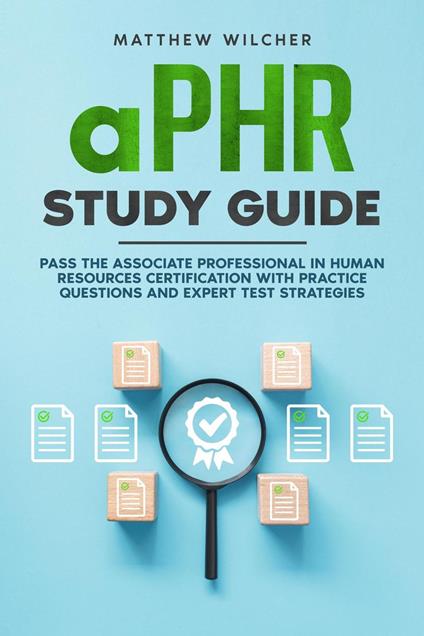 aPHR Study Guide Pass the Associate Professional in Human Resources Certification with Practice Questions and Expert Test Strategies