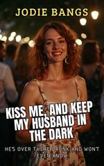 Kiss Me, And Keep My Husband In The Dark