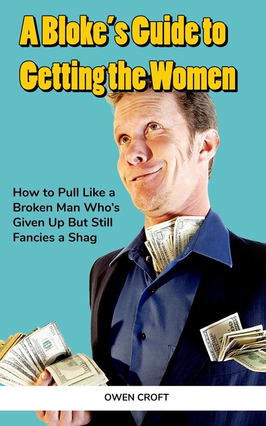 A Bloke’s Guide to Getting the Women
