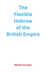 The Flexible Hebrew of the British Empire
