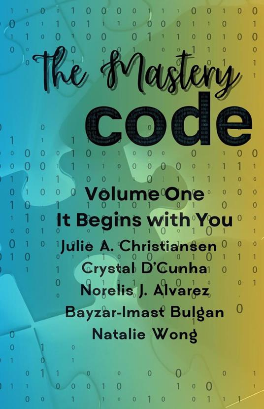 The Mastery Code Volume One: It Begins with You