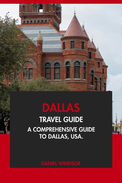 Dallas Travel Guide: A Comprehensive Guide to Dallas, USA