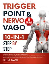 Trigger Point & Nervo Vago: + 200 tecniche per la tua terapia somatica. Guida completa per affrontare, stress, dolori muscolari e tensioni somatiche, con EMDR, MBSR, Digitopressione, Riflessologia