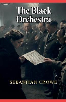 The Black Orchestra - Sebastian Crowe - cover