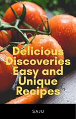 Delicious Discoveries: Easy and Unique Recipes