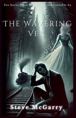 The Wavering Veil - Steve D McGarry - cover