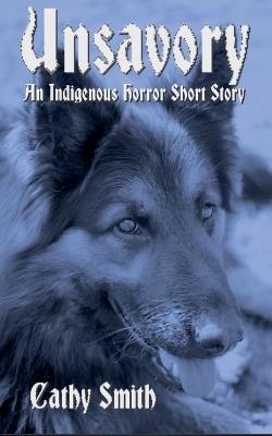 Unsavory: An Indigenous Horror Short Story - Cathy Smith - cover