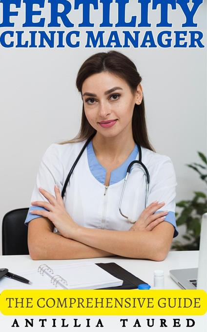 Fertility Clinic Manager - The Comprehensive Guide