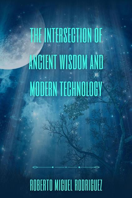 The Intersection of Ancient Wisdom and Modern Technology