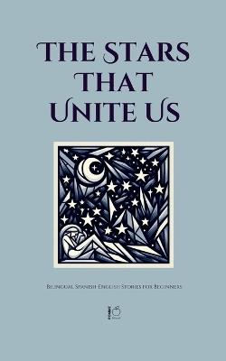 The Stars That Unite Us: Bilingual Spanish-English Stories for Beginners - Pomme Bilingual - cover
