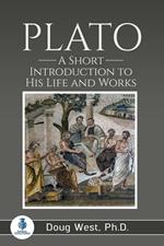 Plato: A Short Introduction to His Life and Works