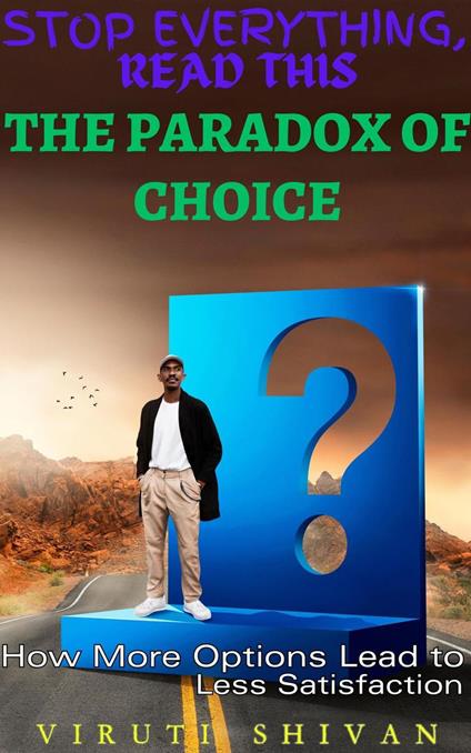 The Paradox of Choice - How More Options Lead to Less Satisfaction