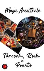 Magia Ancestrale. Tarocchi, Reiki e Piante