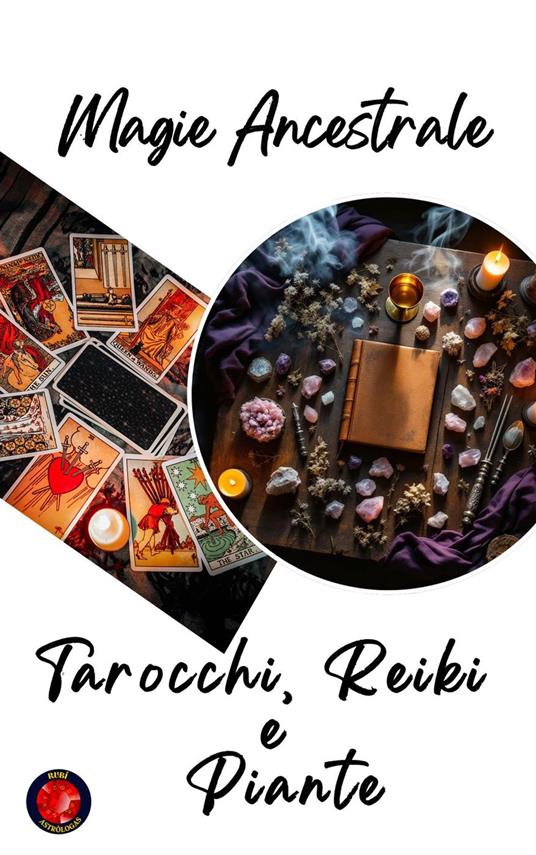 Magia Ancestrale. Tarocchi, Reiki e Piante - Alina Rubi - ebook