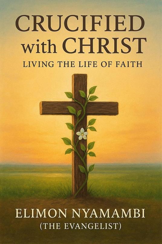 Crucified with Christ: Living the Life of Faith