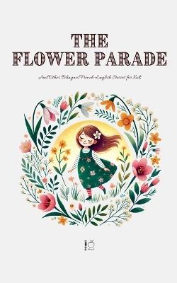 The Flower Parade And Other Bilingual French-English Stories for Kids - Pomme Bilingual - cover