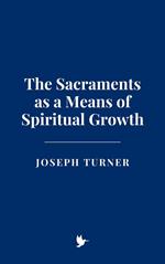 The Sacraments as a Means of Spiritual Growth