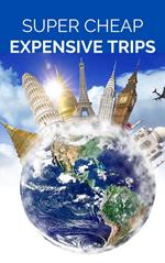 Super Cheap Expensive Trips