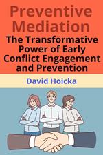 Preventive Mediation: The Transformative Power of Early Conflict Engagement and Prevention