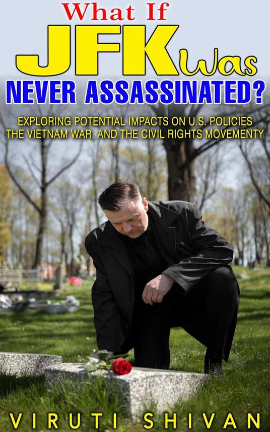 What If JFK Was Never Assassinated?