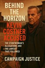 Behind the Horizon: Kevin Costner Accused: The Stuntwoman's Allegations and the Lawsuit That Followed