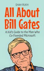 All About Bill Gates: A Kid’s Guide to the Man Who Co-Founded Microsoft