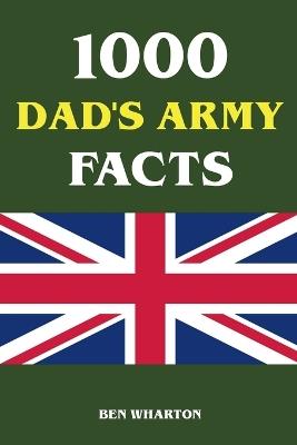 1000 Dad's Army Facts - Ben Wharton - cover