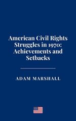 American Civil Rights Struggles in 1970: Achievements and Setbacks