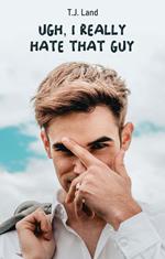 Ugh, I Really Hate That Guy