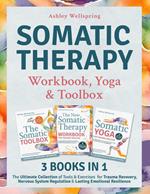 The Somatic Therapy Workbook, Toolbox & Yoga (3 books in 1): The Ultimate Collection of Tools & Exercises for Trauma Recovery, Nervous System Healing & Lasting Emotional Resilience