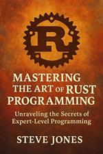 Mastering the Art of Rust Programming: Unraveling the Secrets of Expert-Level Programming
