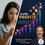 Ai for profit: Beginners guide to online success