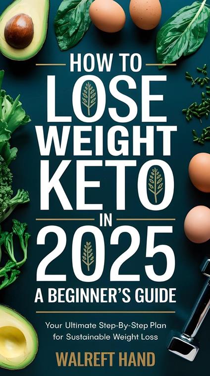 How to Lose Weight by Keto in 2025: A Beginner's Guide