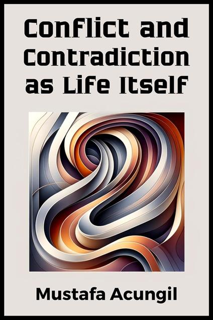 Conflict and Contradiction as Life Itself